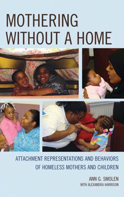Mothering Without a Home Attachment Representations and Behaviors of Homeless Mothers and Children  9781442250840 Front Cover