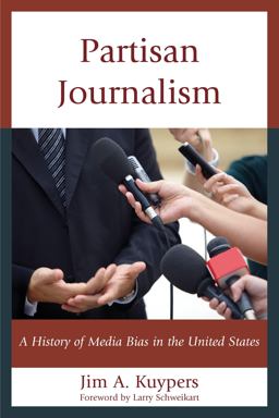 Partisan Journalism A History of Media Bias in the United States  9781442252073 Front Cover
