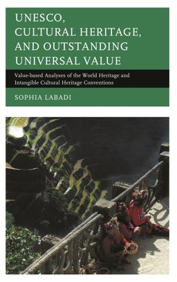 UNESCO, Cultural Heritage, and Outstanding Universal Value Value-Based Analyses of the World Heritage and Intangible Cultural Heritage Conventions  9781442252820 Front Cover