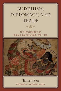 Buddhism, Diplomacy, and Trade The Realignment of India-China Relations, 600-1400  9781442254725 Front Cover
