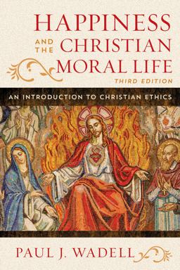 Happiness and the Christian Moral Life An Introduction to Christian Ethics 3rd 9781442255173 Front Cover