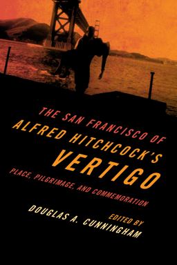 San Francisco of Alfred Hitchcock's Vertigo Place, Pilgrimage, and Commemoration  9781442257474 Front Cover