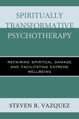 Spiritually Transformative Psychotherapy Repairing Spiritual Damage and Facilitating Extreme Wellbeing  9781442258136 Front Cover