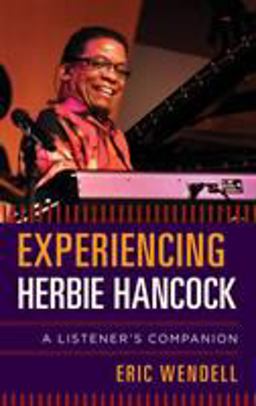 Experiencing Herbie Hancock A Listener's Companion  9781442258372 Front Cover