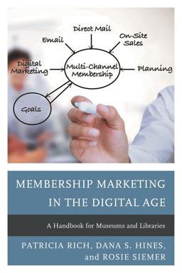 Membership Marketing in the Digital Age A Handbook for Museums and Libraries  9781442259805 Front Cover