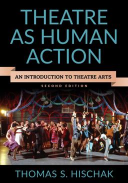 Theatre as Human Action An Introduction to Theatre Arts 2nd 9781442261006 Front Cover
