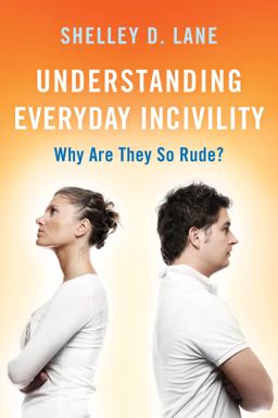 Understanding Everyday Incivility Why Are They So Rude?  9781442261853 Front Cover