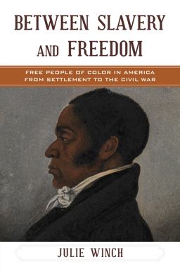 Between Slavery and Freedom Free People of Color in America from Settlement to the Civil War  9781442262249 Front Cover