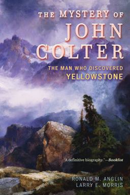 Mystery of John Colter The Man Who Discovered Yellowstone  9781442262829 Front Cover