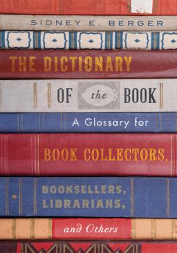 Dictionary of the Book A Glossary for Book Collectors, Booksellers, Librarians, and Others  9781442263390 Front Cover