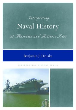 Interpreting Naval History at Museums and Historic Sites  9781442263673 Front Cover