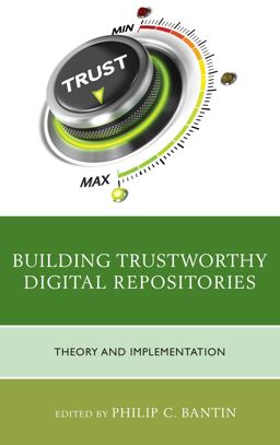 Building Trustworthy Digital Repositories Theory and Implementation  9781442263789 Front Cover