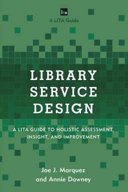 Library Service Design A LITA Guide to Holistic Assessment, Insight, and Improvement  9781442263833 Front Cover