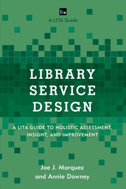 Library Service Design A LITA Guide to Holistic Assessment, Insight, and Improvement  9781442263840 Front Cover