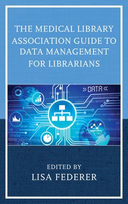 Medical Library Association Guide to Data Management for Librarians  9781442264274 Front Cover