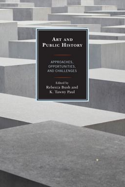 Art and Public History Approaches, Opportunities, and Challenges  9781442268449 Front Cover