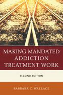 Making Mandated Addiction Treatment Work 2nd 9781442268593 Front Cover