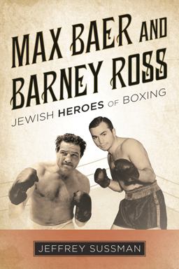 Max Baer and Barney Ross Jewish Heroes of Boxing  9781442269323 Front Cover