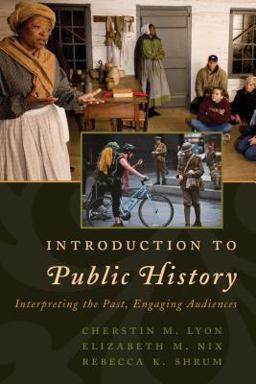 An Introduction to Public History: Interpreting the Past, Engaging Audiences  9781442272224 Front Cover
