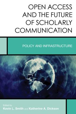 Open Access and the Future of Scholarly Communication Policy and Infrastructure  9781442273016 Front Cover