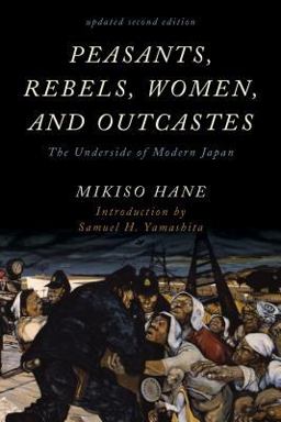 Peasants, Rebels, Women, and Outcastes The Underside of Modern Japan 2nd 9781442274174 Front Cover