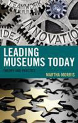 Leading Museums Today Theory and Practice  9781442275331 Front Cover