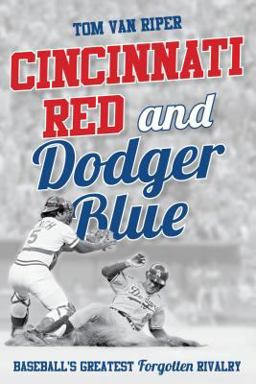 Cincinnati Red and Dodger Blue Baseball's Greatest Forgotten Rivalry  9781442275386 Front Cover