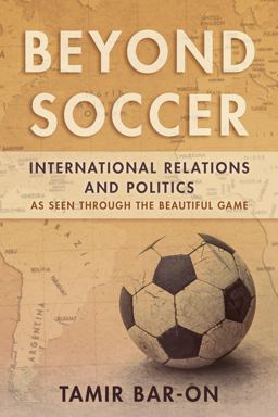 Beyond Soccer International Relations and Politics As Seen Through the Beautiful Game  9781442275430 Front Cover