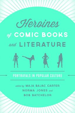 Heroines of Comic Books and Literature Heroines of Comic Books and Literature