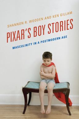Pixar's Boy Stories Masculinity in a Postmodern Age  9781442275652 Front Cover