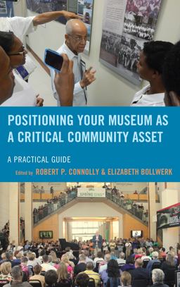 Positioning Your Museum As a Critical Community Asset A Practical Guide  9781442275706 Front Cover