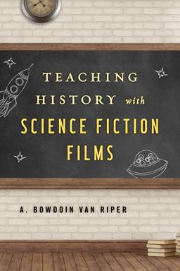 Teaching History with Science Fiction Films  9781442278486 Front Cover