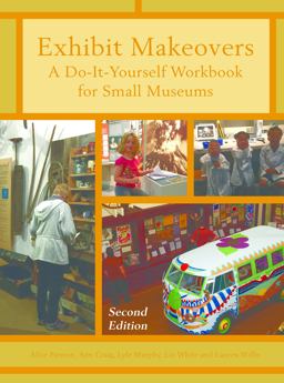 Exhibit Makeovers A Do-It-Yourself Workbook for Small Museums 2nd 9781442278660 Front Cover