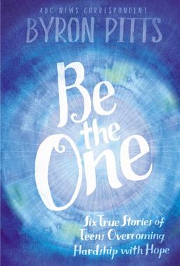 Be the One Six True Stories of Teens Overcoming Hardship with Hope  9781442483828 Front Cover