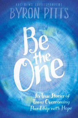 Be the One Six True Stories of Teens Overcoming Hardship with Hope  9781442483835 Front Cover