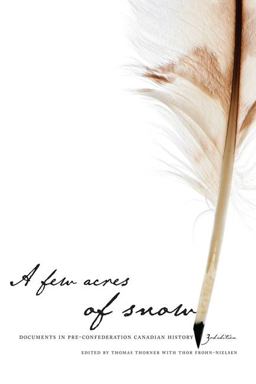 Few Acres of Snow Documents in Pre-Confederation Canadian History, Third Edition 3rd 9781442600294 Front Cover