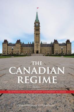 Canadian Regime An Introduction to Parliamentary Government in Canada 4th 9781442600478 Front Cover
