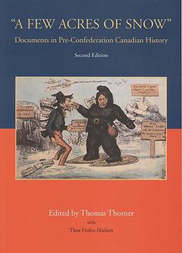 Few Acres of Snow" Documents in Pre-Confederation Canadian History 2nd 9781442600829 Front Cover