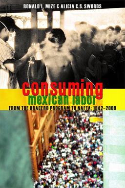 Consuming Mexican Labor From the Bracero Program to NAFTA 2nd 9781442601574 Front Cover