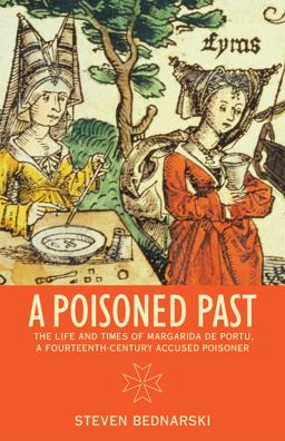 Poisoned Past The Life and Times of Margarida de Portu, a Fourteenth-Century Accused Poisoner  9781442604773 Front Cover