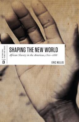 Shaping the New World African Slavery in the Americas, 1500-1888  9781442605558 Front Cover