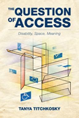 Question of Access Disability, Space, Meaning 2nd 9781442610002 Front Cover