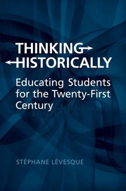 Thinking Historically Educating Students for the 21st Century 2nd 9781442610996 Front Cover