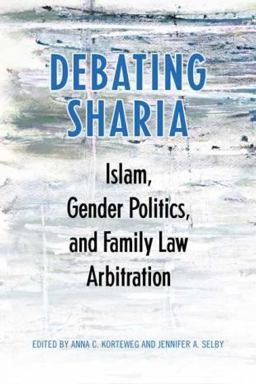 Debating Sharia Islam, Gender Politics, and Family Law Arbitration  9781442611450 Front Cover