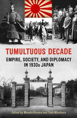 Tumultuous Decade Empire, Society, and Diplomacy in 1930s Japan  9781442612341 Front Cover