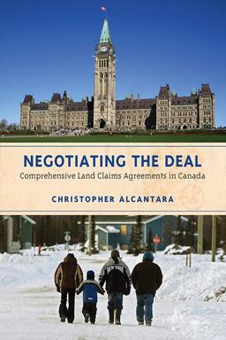 Negotiating the Deal Comprehensive Land Claims Agreements in Canada 2nd 9781442612846 Front Cover