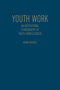 Youth Work An Institutional Ethnography of Youth Homelessness  9781442615557 Front Cover