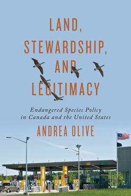 Land, Stewardship, and Legitimacy Endangered Species Policy in Canada and the United States  9781442615748 Front Cover