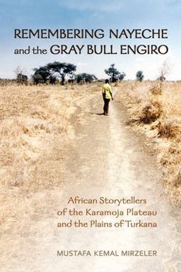 Remembering Nayeche and the Gray Bull Engiro African Storytellers of the Karamoja Plateau and the Plains of Turkana  9781442626317 Front Cover