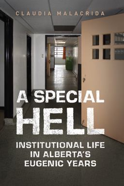 Special Hell Institutional Life in Alberta's Eugenic Years  9781442626898 Front Cover